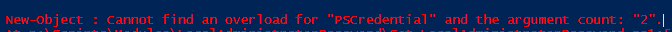 New-Object : Cannot find an overload for "PSCredential" and the argument count: "2".