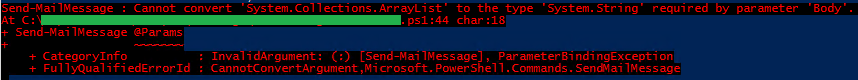 Send-MailMessage : Cannot convert 'System.Collections.ArrayList' to the type 'System.String' required by parameter 'Body'. Specified method is not supported ParameterBindingException CannotConvertArgument,Microsoft.PowerShell.Commands.SendMailMessage